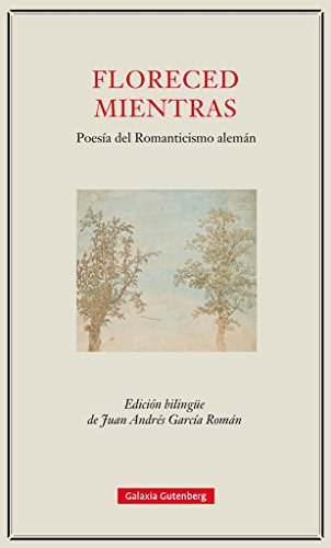 Floreced mientras: Poesía del Romanticismo alemán