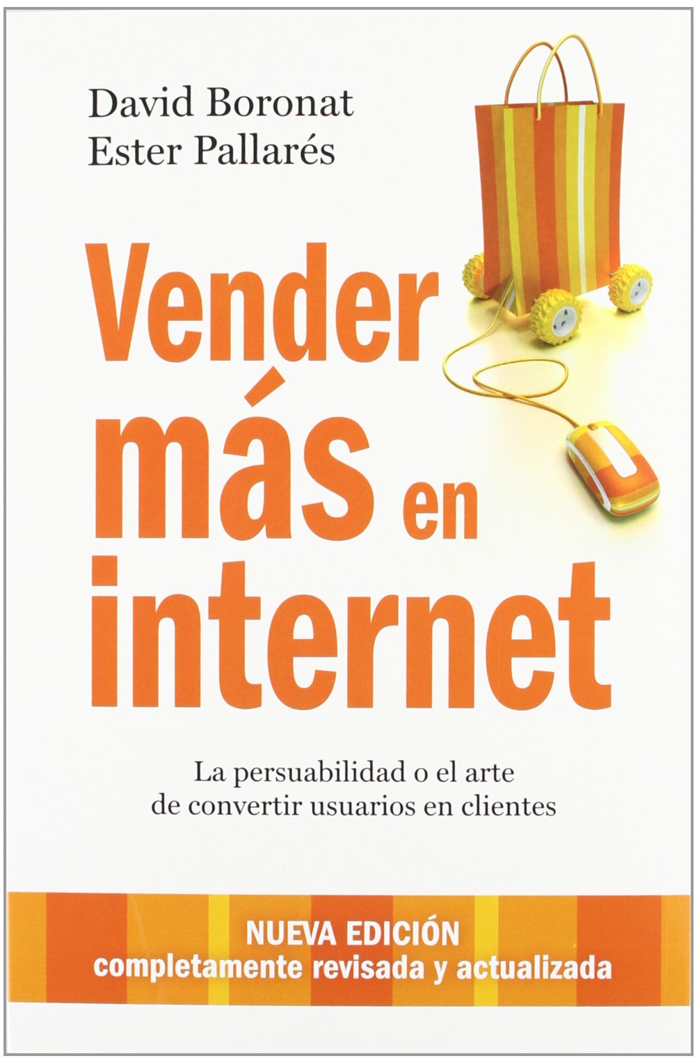 Vender más en internet: La persuabilidad o el arte de convertir usuarios en clientes (Gestión 2000)