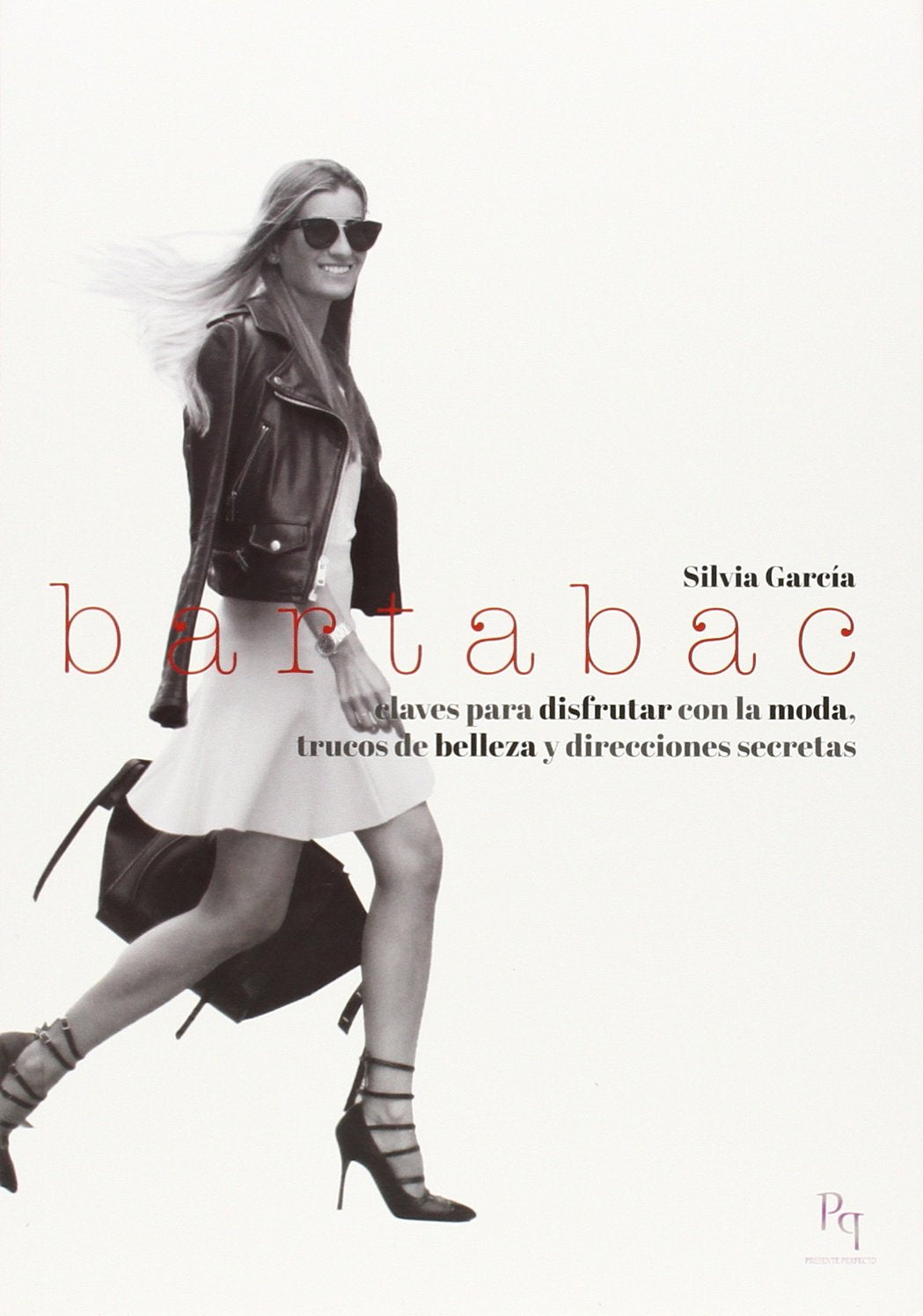 Bartabac: Claves para disfrutar con la moda, trucos de belleza y direcciones secretas (Presente Perfecto)