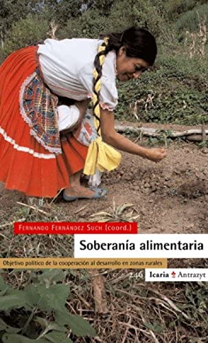 Soberanía alimentaria : objetivo político de la cooperación al desarrollo en zonas rurales: Objetivo Politico de La Cooperacion Al Desarrollo En Zonas Rurales (Antrazyt)