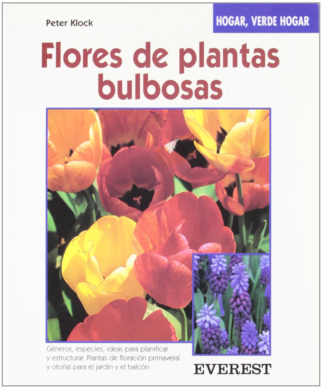 Flores de plantas bulbosas: Descripción de los géneros y las especies. Con ideas para la planificación y configuración de su jardín. (Hogar, verde hogar)