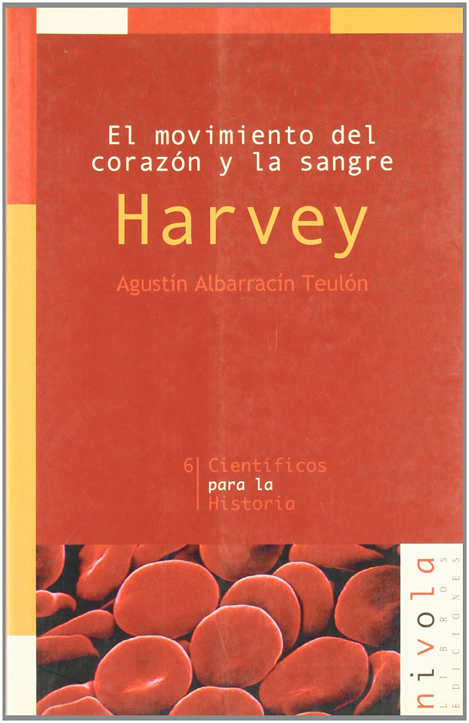 El movimiento del corazón y la sangre. Harvey: 6 (Científicos para la Historia)