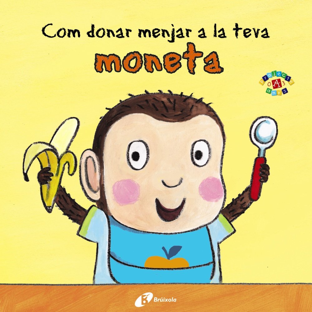 Com donar menjar la teva moneta (Catalá - A PARTIR DE 0 ANYS - PROJECTE DE 0 A 3 ANYS - Llibres per a desenvolupar el llenguatge)