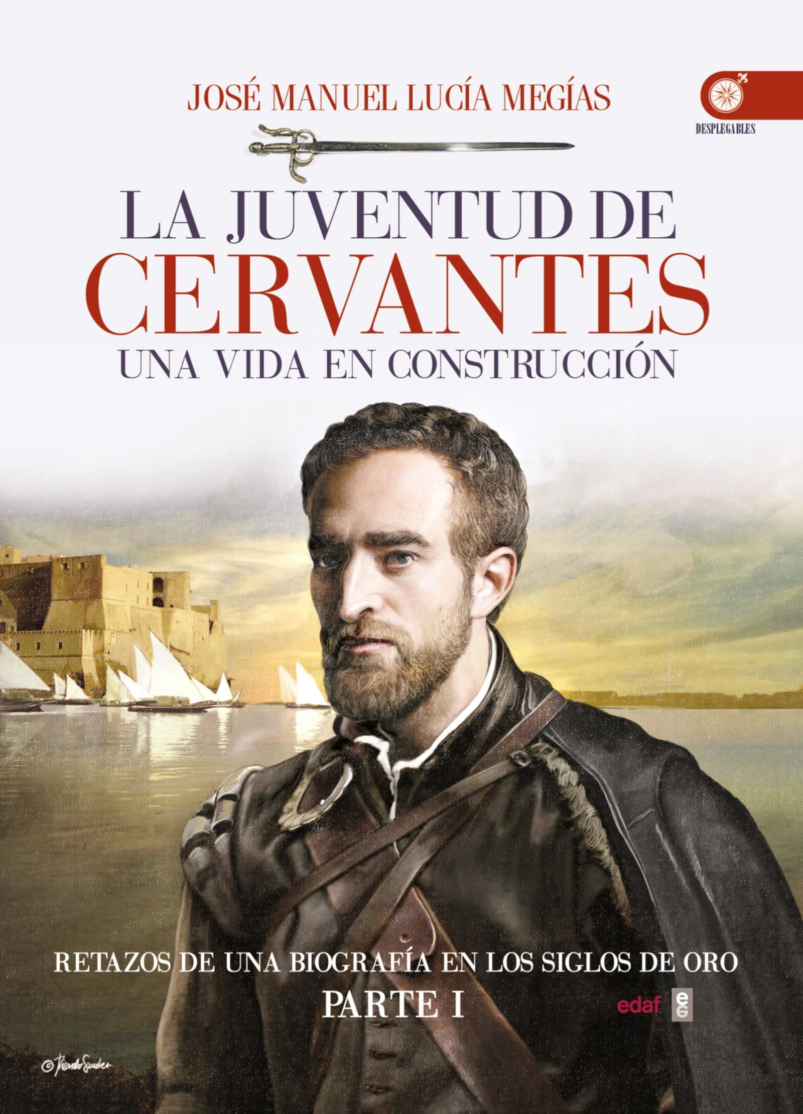 LA JUVENTUD DE CERVANTES. UNA VIDA EN CONSTRUCCIÓN. RETAZOS DE UNA BIOGRAFÍA EN EL SIGLO DE ORO. PARTE I (Clío crónicas de la historia)