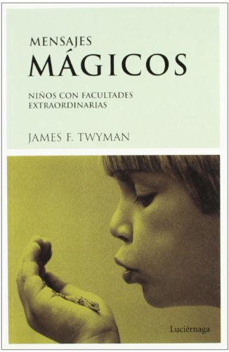 Mensajes mágicos. Niños con facultades extraordinarias (TESTIMONIOS Y VIVENCIAS)