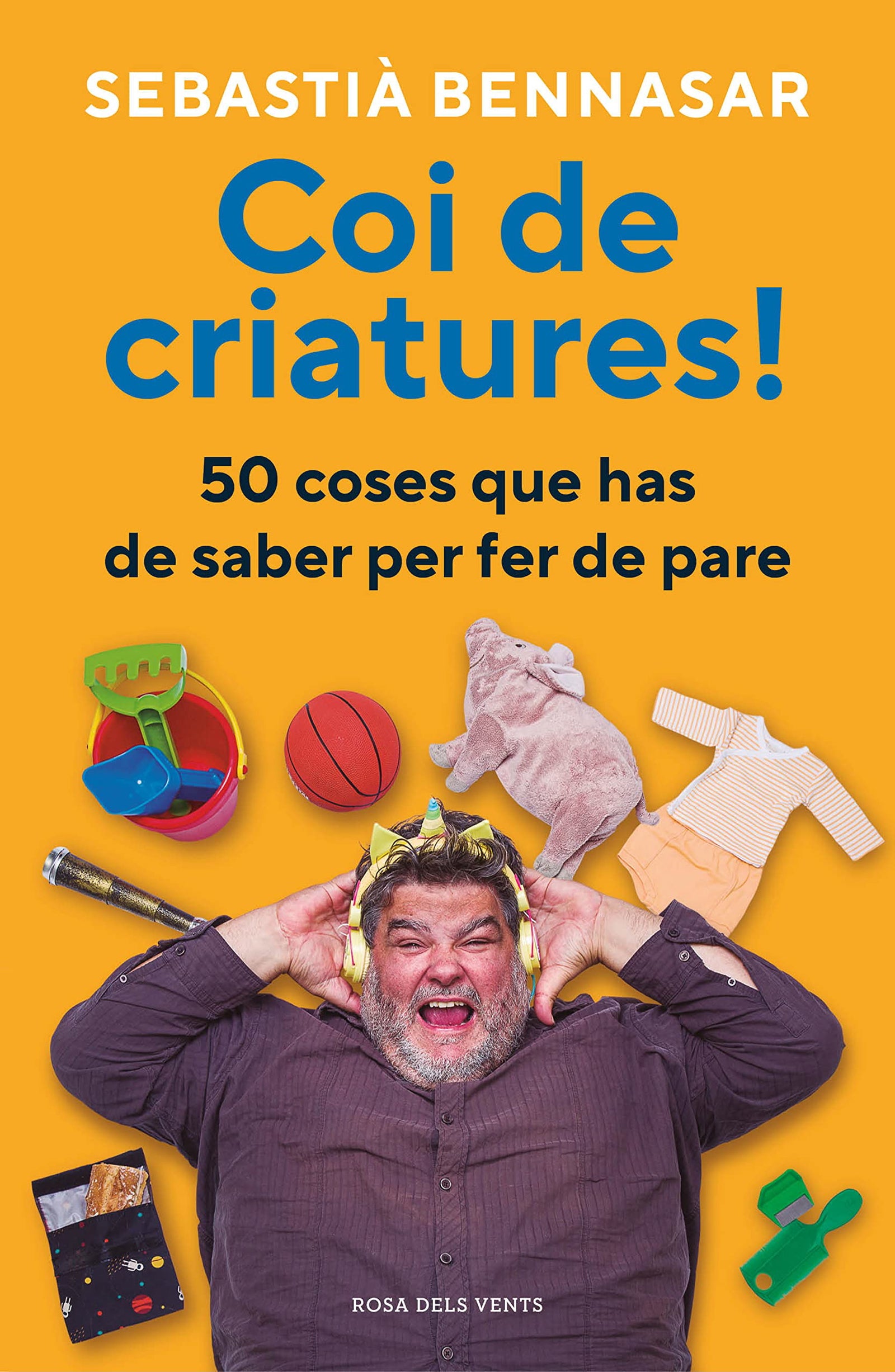 Coi de criatures!: 50 coses que has de saber per fer de pare (Divulgació)