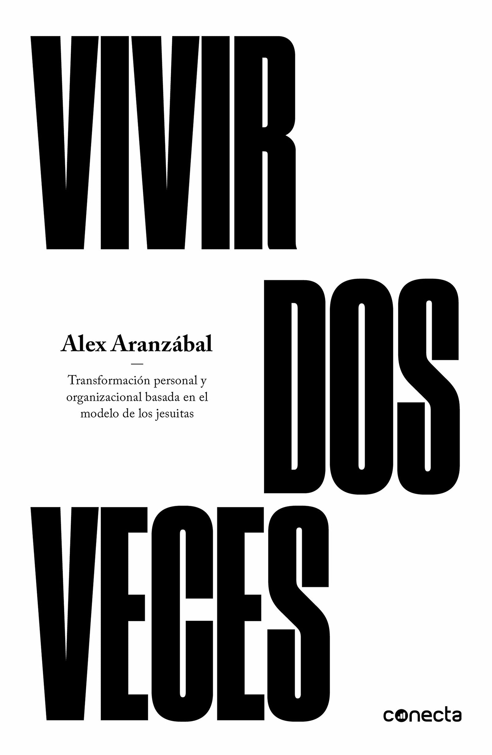 Vivir dos veces: Transformación personal y organizacional basada en el modelo de los jesuitas (Conecta)