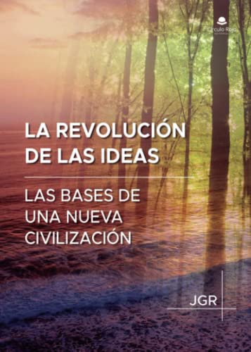 La revolución de las ideas: Las bases de una nueva civilización (SIN COLECCION)
