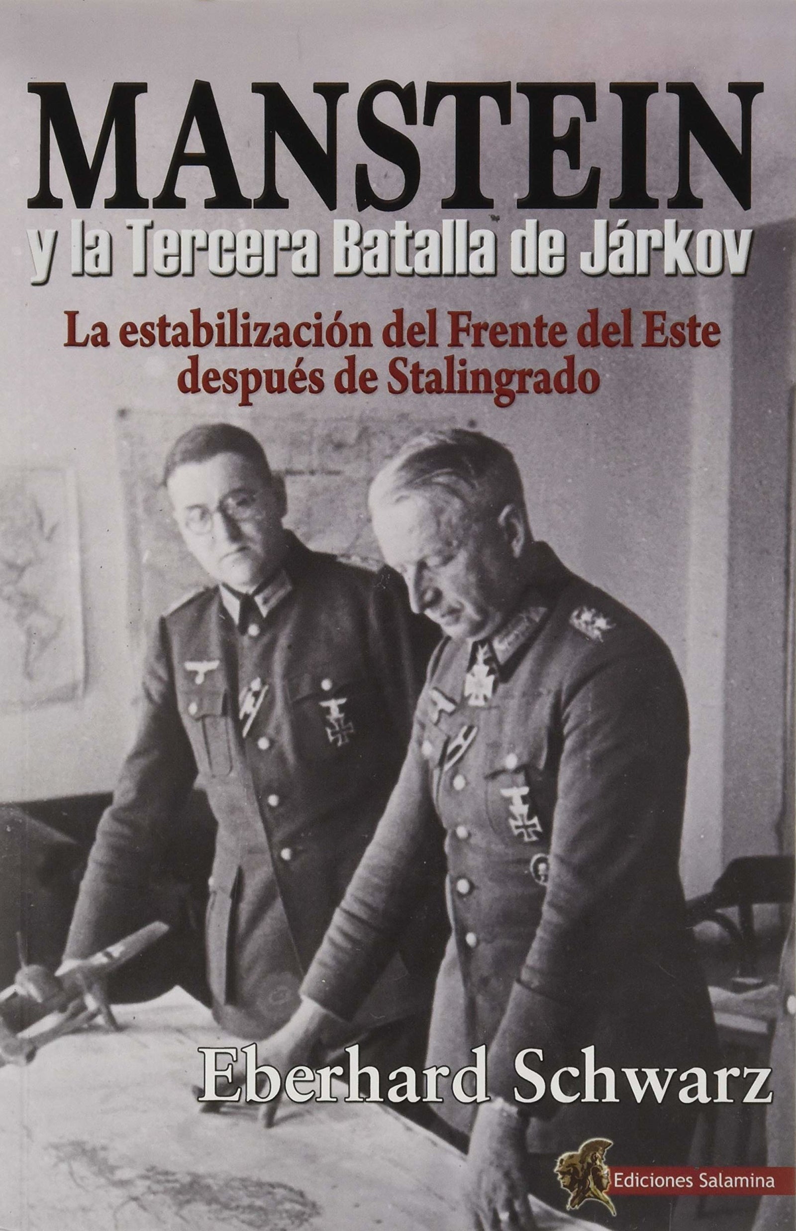 Manstein y La Tercera Batalla De Járkov: La estabilización del Frente del Este después de Stalingrado (HISTORIA)