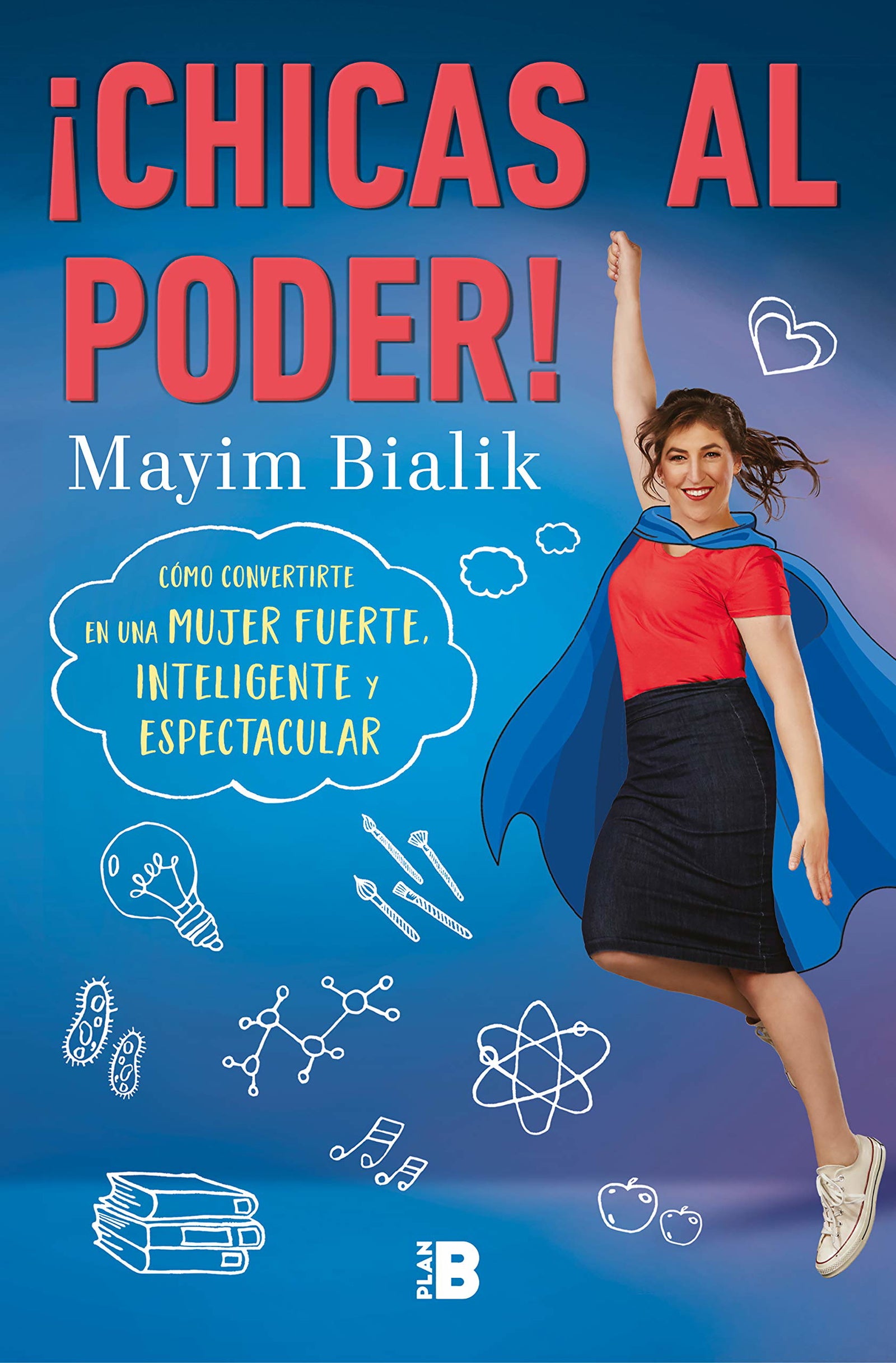 ¡Chicas al poder!: Cómo convertirte en una mujer fuerte, inteligente y espectacular (Somos B)