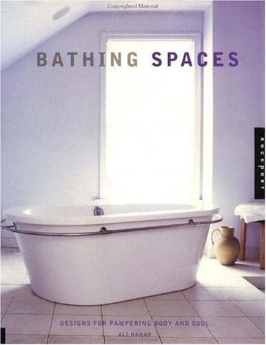 Bathing Spaces: Designs to Pamper Body and Soul