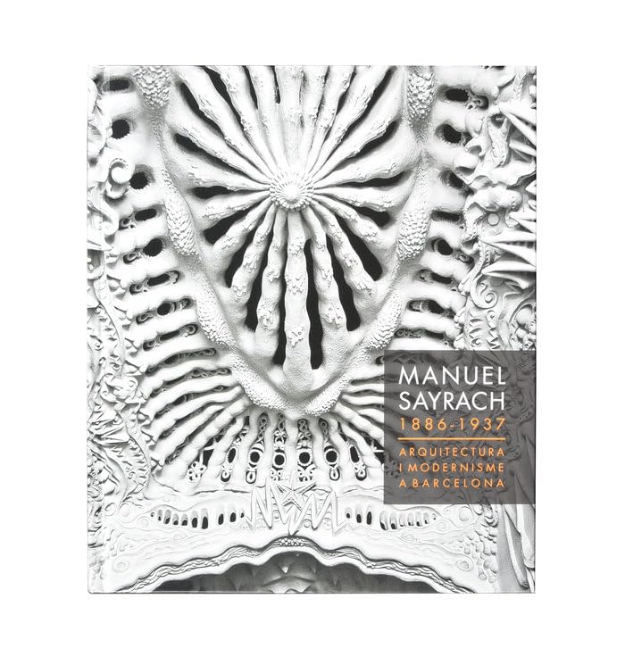 Manel Sayrach 1886 - 1937: Arquitectura i modernisme a Barcelona (Barcelona Arquitectura i Urbanisme)