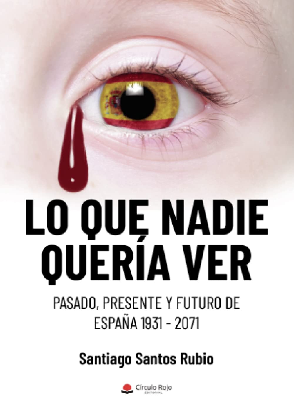 Lo que nadie quería ver: Pasado, presente y futuro de España 1931- 2071 (SIN COLECCION)