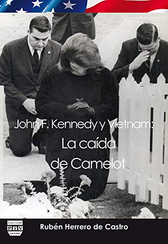 JOHN F. KENNEDY Y VIETNAM: La caida de Camelot (SIN COLECCION)