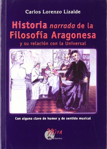 Historia narrada de la filosofía aragonesa y su relación con la universal : con alguna clave de humor y de sentido musical