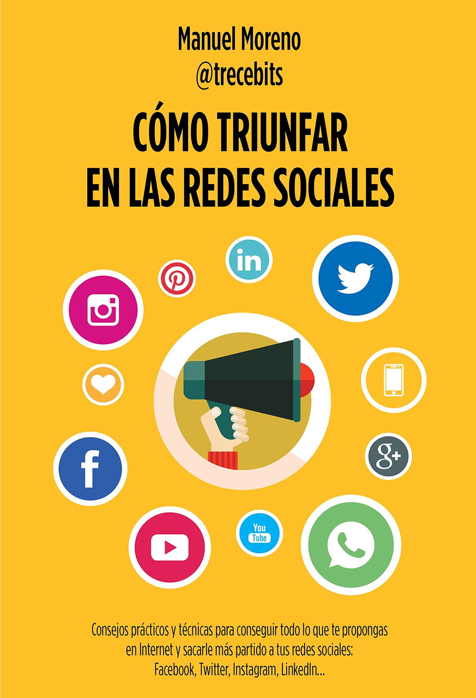 Cómo triunfar en las redes sociales: Consejos prácticos y técnicas para conseguir todo lo que te propongas en Internet y sacarle más partido a tus ... Twitter, Instagram, LinkedIn (Gestión 2000)