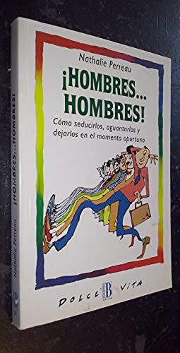 ¡hombres... hombres!. como seducirlos, aguantarlos y dejarlos en el mo