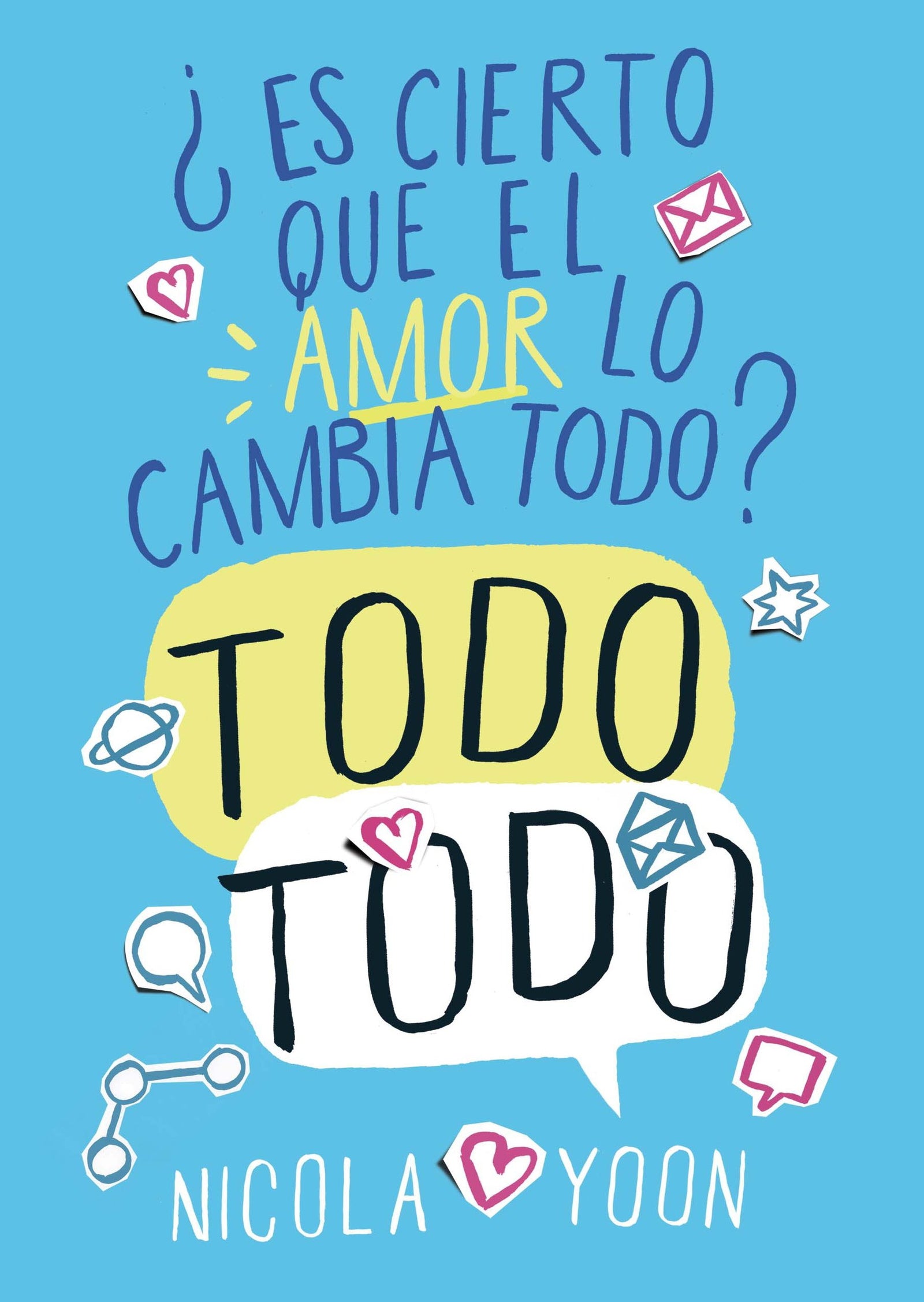 Todo todo: ¿Es cierto que el amor lo cambia todo? (NARRATIVA JUVENIL)