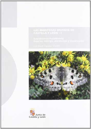 Las mariposas diurnas de Castilla y León : (Lepidópteros ropalóceros) : especies, biología, distribución y conservación