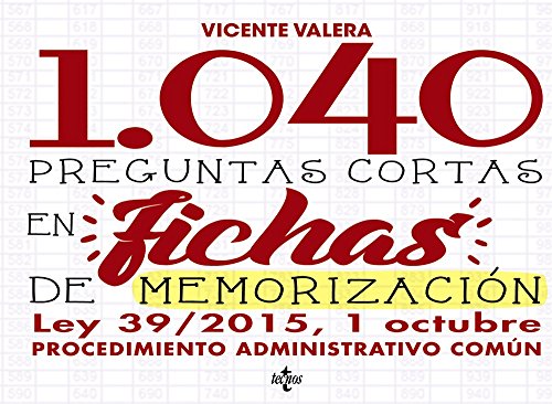 1040 Preguntas cortas en fichas de memorización: Ley 39/2015, de 1 de octubre de Procedimiento Administrativo Común (Derecho - Práctica Jurídica)