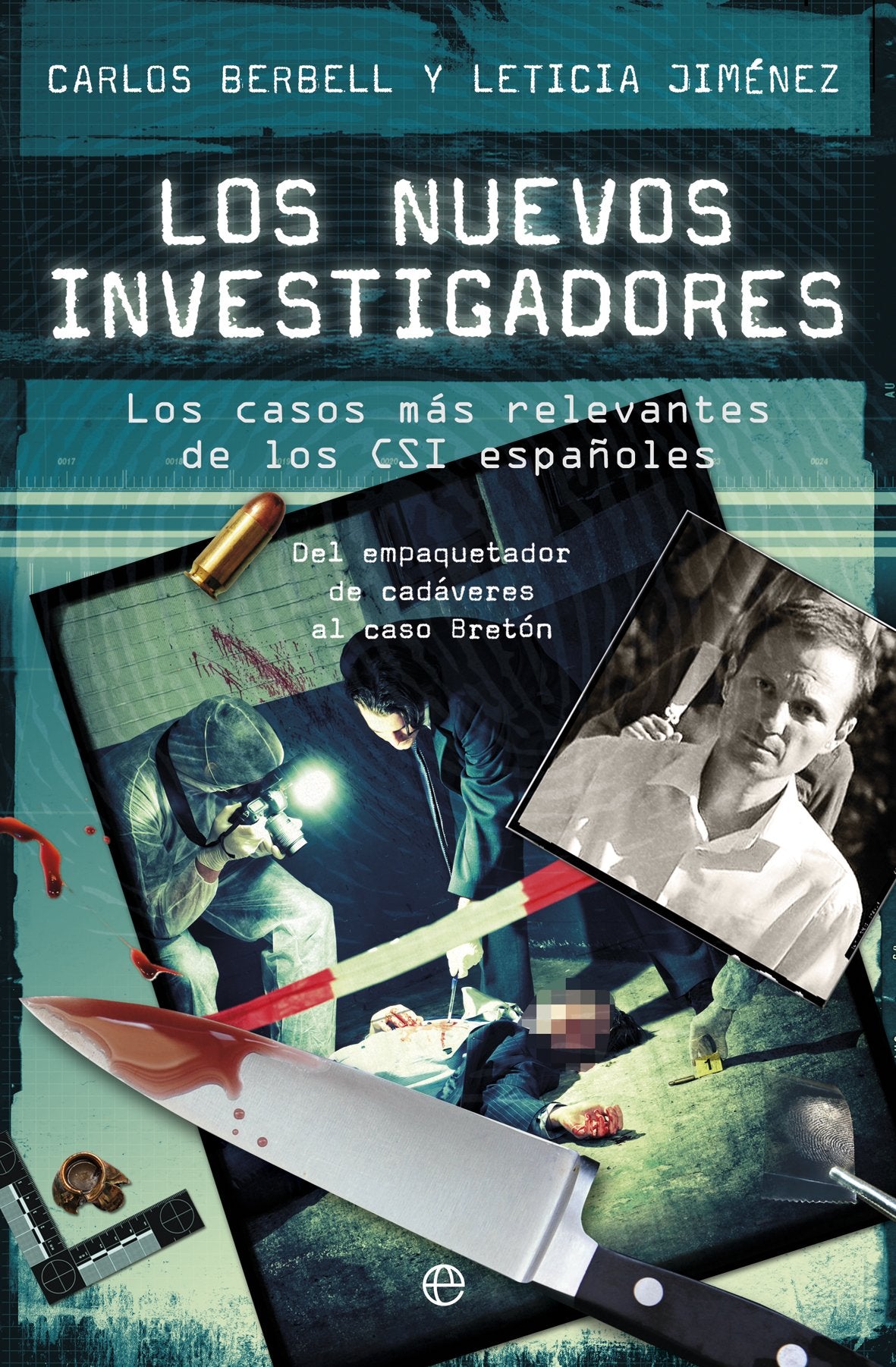 Los nuevos investigadores: Los casos más relevantes de los CSI españoles (Fuera de colección)