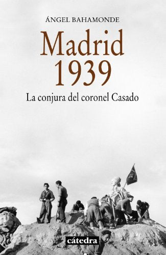 Madrid, 1939: La conjura del coronel Casado (Historia. Serie menor)