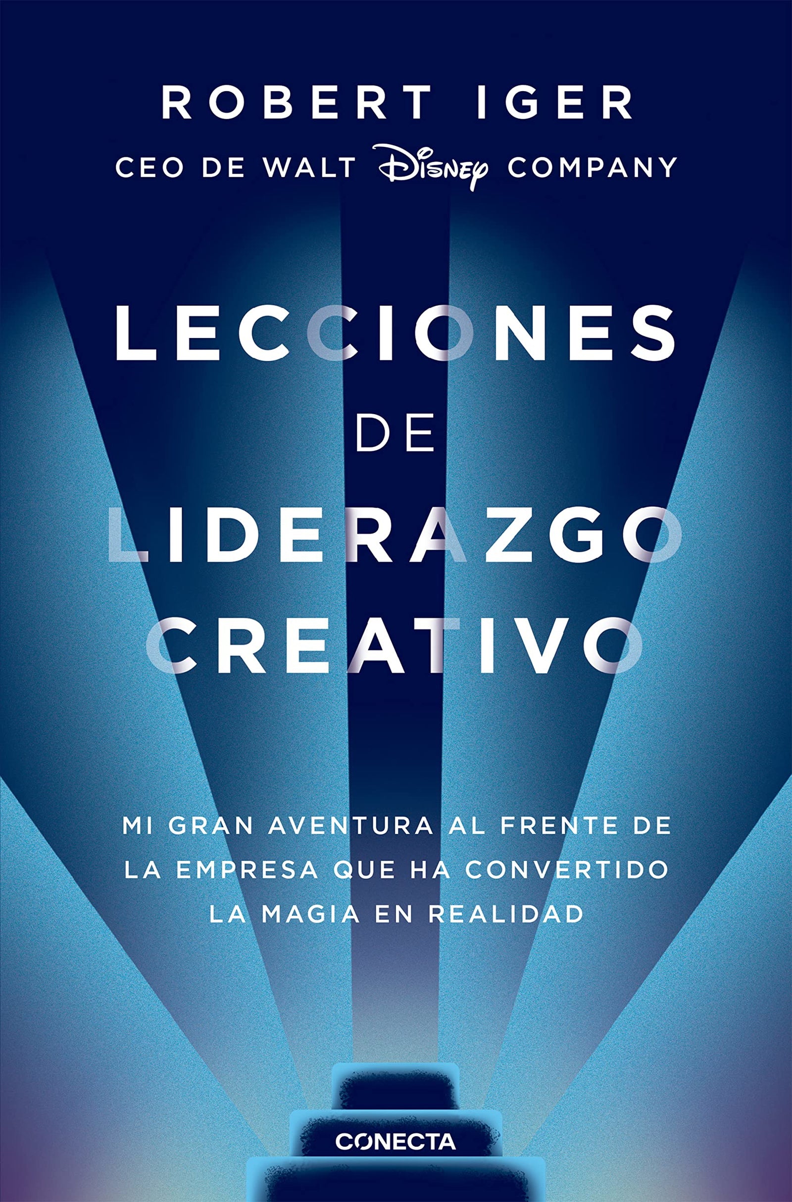 Lecciones de liderazgo creativo: Mi gran aventura al frente de la empresa que ha convertido la magia en realidad (Conecta)