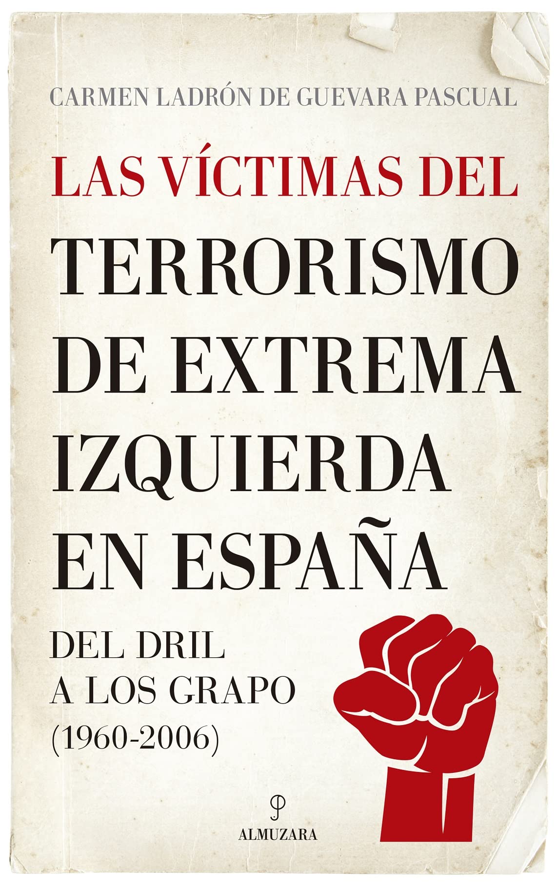 Las víctimas del terrorismo de extrema izquierda en España: Del DRIL a los GRAPO (1960-2006) (Pensamiento político)