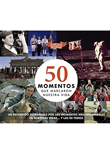 50Momentos Que Marcaron Nuestra Vida: Un recorrido entrañable por los momentos más inolvidables de nuestras vidas... y las de todos (QUERIDOS RECUERDOS)