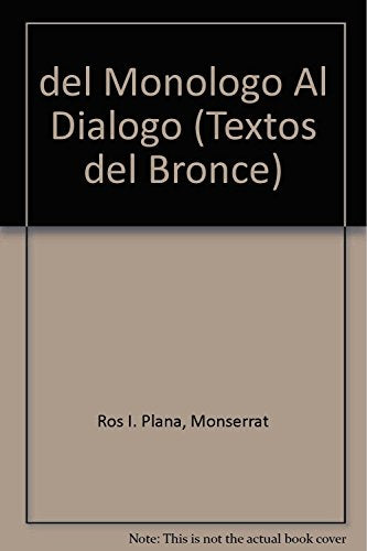 del Monologo Al Dialogo (Textos del Bronce)