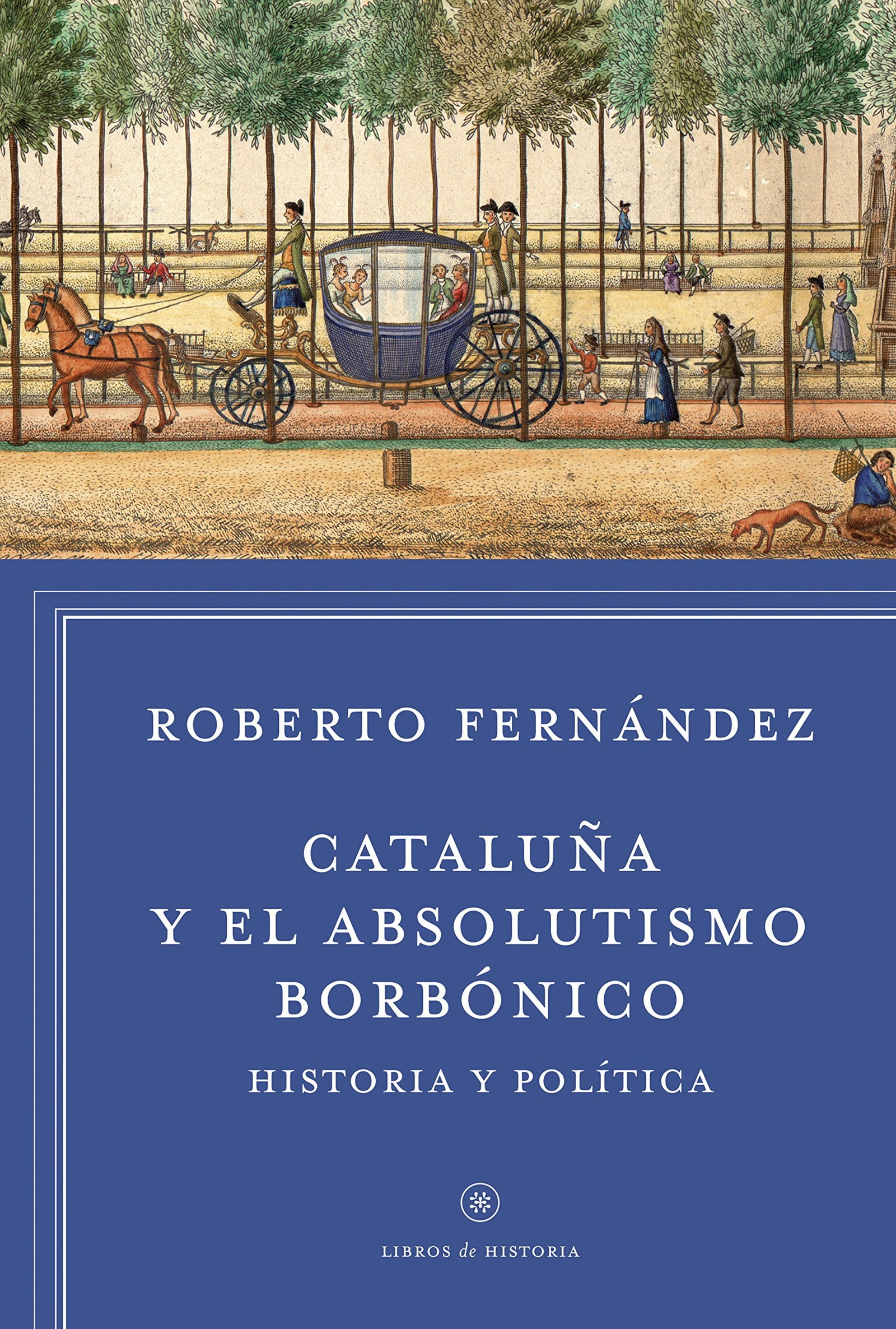 Cataluña y el absolutismo borbónico: Historia y política (Libros de Historia)