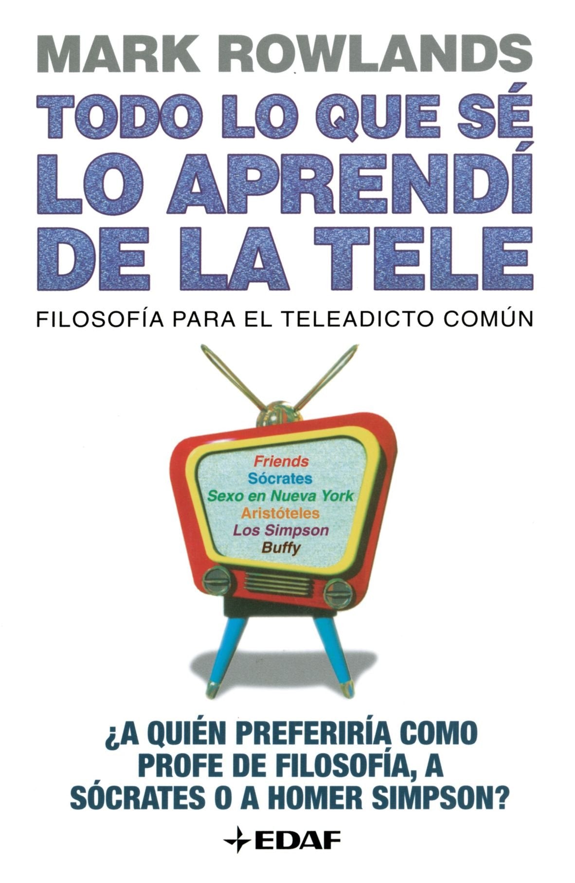 Todo Lo Que Se Lo Aprendi De La Tele (Ensayo)