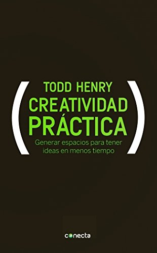 Creatividad práctica: Generar espacios para tener ideas en menos tiempo (Conecta)