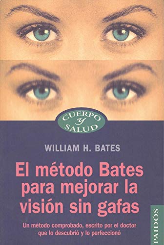 El metodo bates para mejorar la vision sin gafas / the Bates Method for Improving Vision Without Glasses