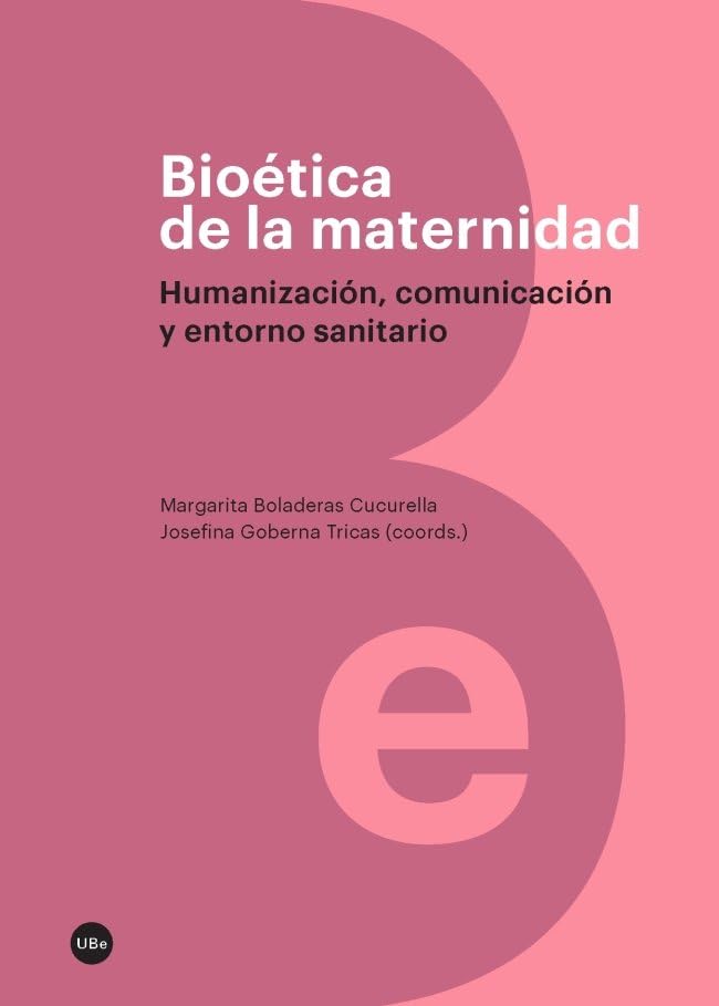 Bioética de la maternidad: Humanización, comunicación y entorno sanitario (BIBLIOTECA UNIVERSITÀRIA)