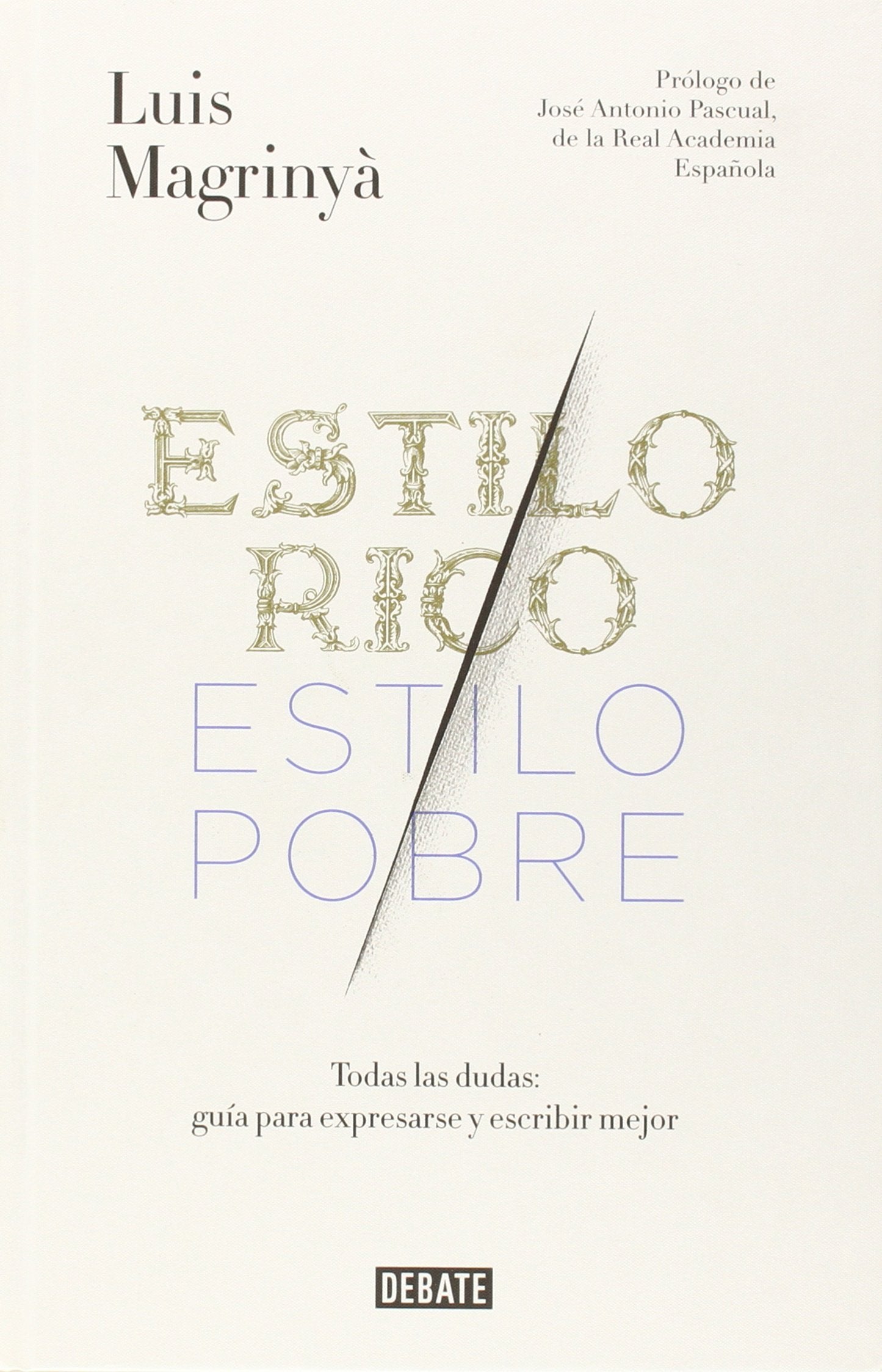 Estilo rico, estilo pobre. Guía práctica para expresarse y escribir mejor: Todas las dudas: guía para expresarse y escribir mejor (Lengua y Comunicación)