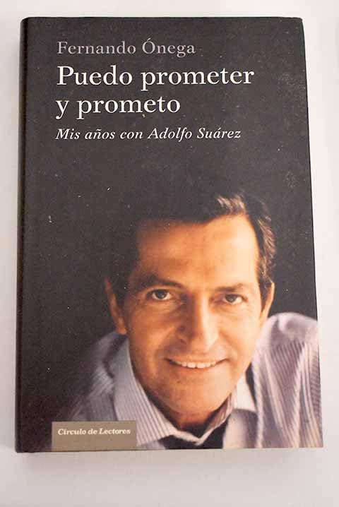 Puedo Prometer Y Prometo. Mis Años Con Adolfo Suárez