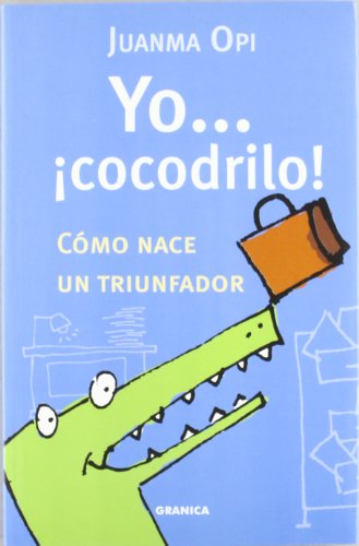 Yo-- ¡cocodrilo! : cómo nace un triunfador