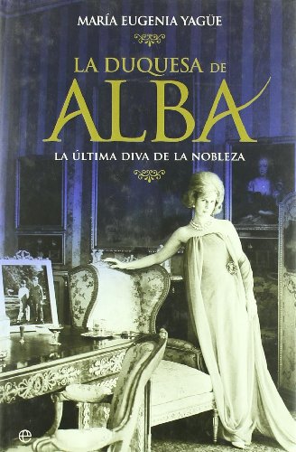 La Duquesa de Alba : la última diva de la nobleza