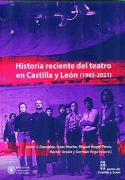 HISTORIA RECIENTE DEL TEATRO EN CASTILLA Y LEÓN (1965-2021) (SIN COLECCION)