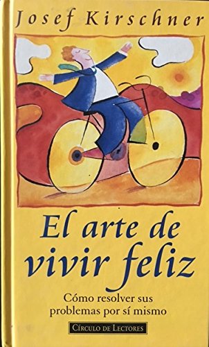 El arte de vivir feliz: como resolver sus problemas por si mismo