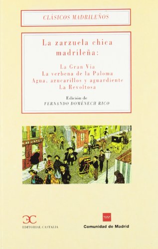 La zarzuela chica madrileña: La Gran Vía. La verbena de la Paloma. Agua, azucari.: 18 (CLASICOS MADRILEÑOS. C/M.)