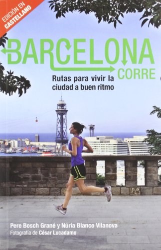 Barcelona corre: Rutas para vivir la ciudad a buen ritmo (Barcelona Ciutat i Barris)