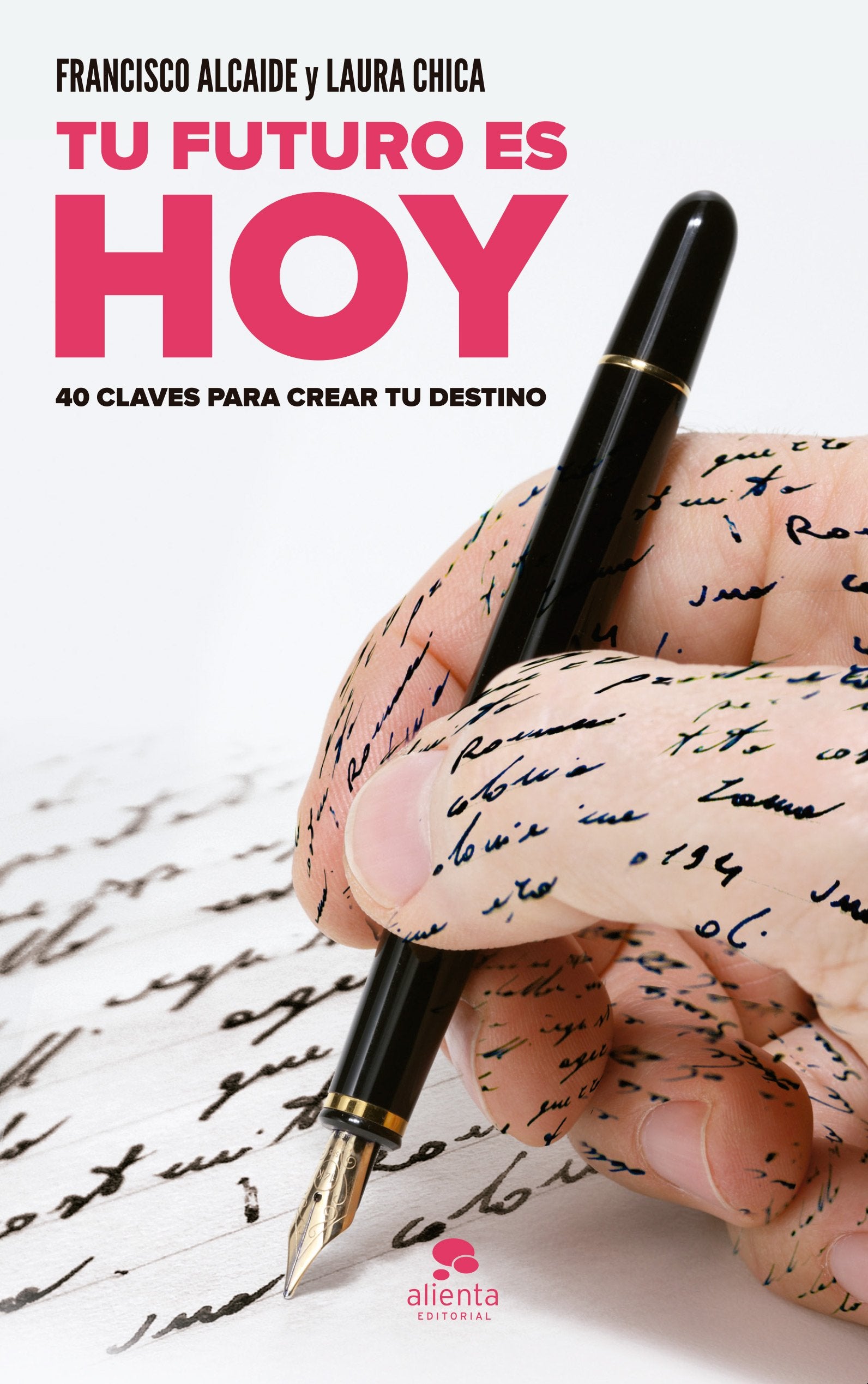 Tu futuro es HOY: 40 claves para crear tu destino (Alienta)