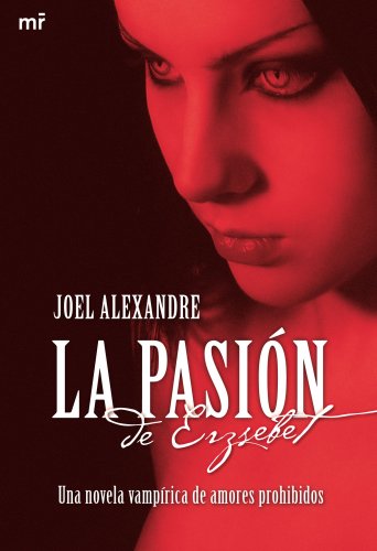 La pasión de Erzsebet: Una novela vampírica de amores prohibidos: 1 (MR Narrativa)