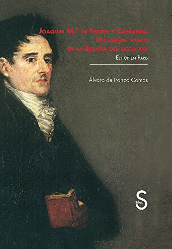 Joaquín María de Ferrer y Cafranga. Un liberal vasco en la España del siglo XIX (Serie Historia Moderna)