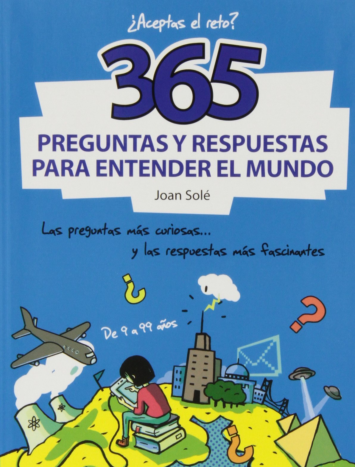 365 preguntas y respuestas para entender el mundo: Las preguntas más curiosas... y las respuestas más fascinantes (No ficción ilustrados)