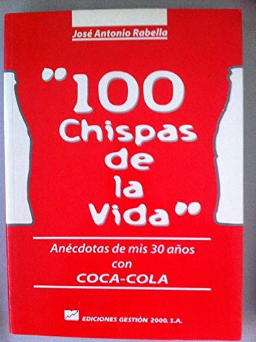 100 chispas de la vida : anecdotasde mis treinta años con coca-cola