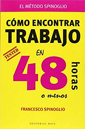 Cómo Encontrar Trabajo En 48 Horas O Menos: EL MÉTODO SPINOGLIO: 39 (Base Hispánica)