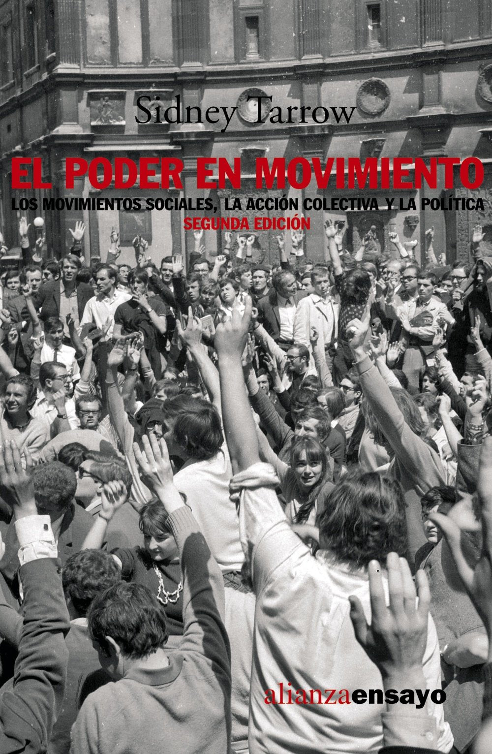 El poder en movimiento: Los movimientos sociales, la acción colectiva y la política: Los Movimientos Sociales, La Accion Colectiva Y La Politica / ... Action and Politics (Alianza Ensayo)